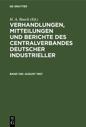Buchcover Verhandlungen, Mitteilungen und Berichte des Centralverbandes Deutscher Industrieller / August 1907  | EAN 9783112468043 | ISBN 3-11-246804-X | ISBN 978-3-11-246804-3