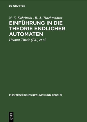 Buchcover Einführung in die Theorie endlicher Automaten | N. E. Kobrinski | EAN 9783112483367 | ISBN 3-11-248336-7 | ISBN 978-3-11-248336-7