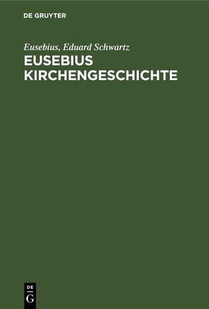 Buchcover Eusebius Kirchengeschichte | Eusebius | EAN 9783112486863 | ISBN 3-11-248686-2 | ISBN 978-3-11-248686-3