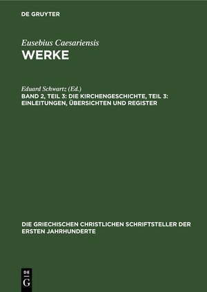 Buchcover Eusebius Caesariensis: Werke / Die Kirchengeschichte, Teil 3: Einleitungen, Übersichten und Register  | EAN 9783112490020 | ISBN 3-11-249002-9 | ISBN 978-3-11-249002-0