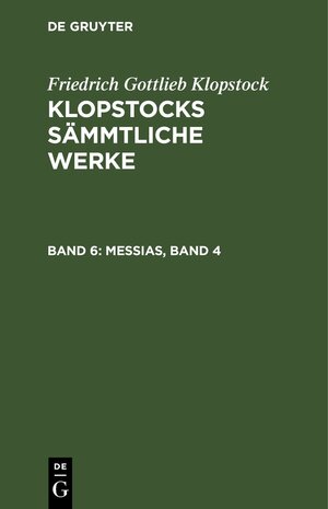 Buchcover Friedrich Gottlieb Klopstock: Klopstocks sämmtliche Werke / Messias, Band 4 | Friedrich Gottlieb Klopstock | EAN 9783112513422 | ISBN 3-11-251342-8 | ISBN 978-3-11-251342-2