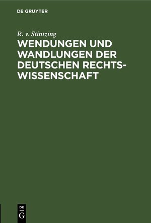 Buchcover Wendungen und Wandlungen der Deutschen Rechtswissenschaft | R. v. Stintzing | EAN 9783112515365 | ISBN 3-11-251536-6 | ISBN 978-3-11-251536-5