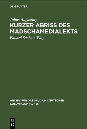 Buchcover Kurzer Abriß des Madschamedialekts | Julius Augustiny | EAN 9783112516157 | ISBN 3-11-251615-X | ISBN 978-3-11-251615-7