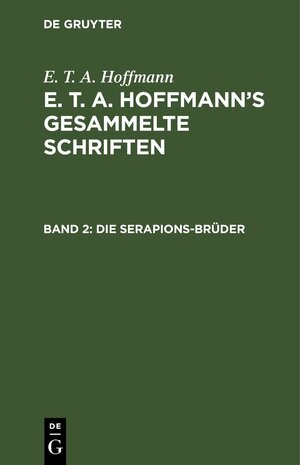 Buchcover E. T. A. Hoffmann: E. T. A. Hoffmann’s gesammelte Schriften / Die Serapions-Brüder | E. T. A. Hoffmann | EAN 9783112516881 | ISBN 3-11-251688-5 | ISBN 978-3-11-251688-1