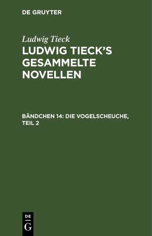 Buchcover Ludwig Tieck: Ludwig Tieck’s gesammelte Novellen / Die Vogelscheuche, Teil 2 | Ludwig Tieck | EAN 9783112516966 | ISBN 3-11-251696-6 | ISBN 978-3-11-251696-6