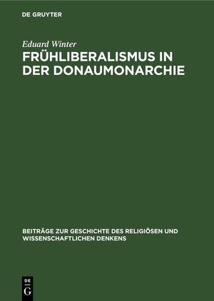 Buchcover Frühliberalismus in der Donaumonarchie | Eduard Winter | EAN 9783112527887 | ISBN 3-11-252788-7 | ISBN 978-3-11-252788-7