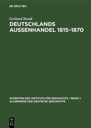 Buchcover Deutschlands Aussenhandel 1815–1870 | Gerhard Bondi | EAN 9783112532249 | ISBN 3-11-253224-4 | ISBN 978-3-11-253224-9