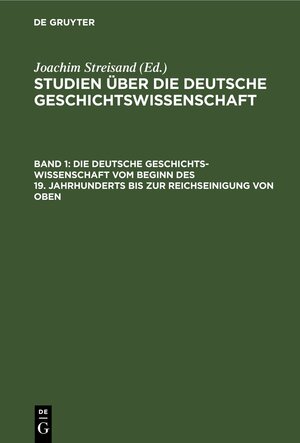 Buchcover Studien über die deutsche Geschichtswissenschaft / Die deutsche Geschichtswissenschaft vom Beginn des 19. Jahrhunderts bis zur Reichseinigung von oben  | EAN 9783112533161 | ISBN 3-11-253316-X | ISBN 978-3-11-253316-1