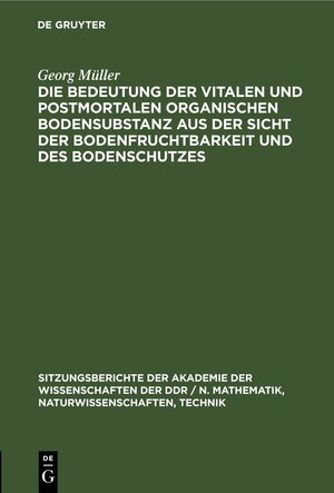 Buchcover Die Bedeutung der vitalen und postmortalen organischen Bodensubstanz aus der Sicht der Bodenfruchtbarkeit und des Bodenschutzes | Georg Müller | EAN 9783112547625 | ISBN 3-11-254762-4 | ISBN 978-3-11-254762-5