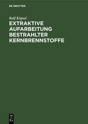 Buchcover Extraktive Aufarbeitung bestrahlter Kernbrennstoffe | Siegfried Niese | EAN 9783112563526 | ISBN 3-11-256352-2 | ISBN 978-3-11-256352-6