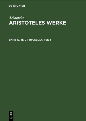 Buchcover Aristoteles: Aristoteles Werke / Opuscula, Teil 1 | Aristoteles | EAN 9783112593882 | ISBN 3-11-259388-X | ISBN 978-3-11-259388-2
