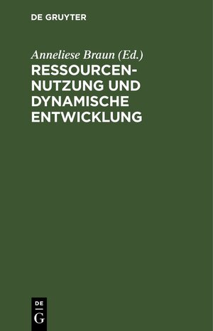 Buchcover Ressourcennutzung und dynamische Entwicklung  | EAN 9783112593981 | ISBN 3-11-259398-7 | ISBN 978-3-11-259398-1