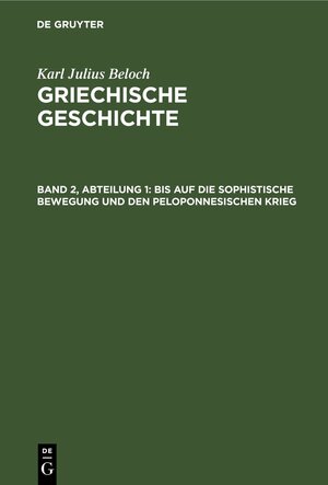 Buchcover Karl Julius Beloch: Griechische Geschichte / Bis auf die sophistische Bewegung und den Peloponnesischen Krieg | Karl Julius Beloch | EAN 9783112599082 | ISBN 3-11-259908-X | ISBN 978-3-11-259908-2