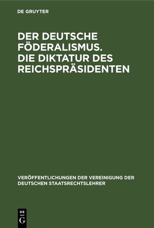 Buchcover Der deutsche Föderalismus. Die Diktatur des Reichspräsidenten  | EAN 9783112599952 | ISBN 3-11-259995-0 | ISBN 978-3-11-259995-2