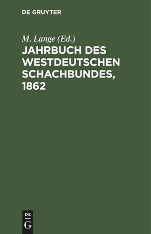 Buchcover Jahrbuch des Westdeutschen Schachbundes 1862  | EAN 9783112604632 | ISBN 3-11-260463-6 | ISBN 978-3-11-260463-2