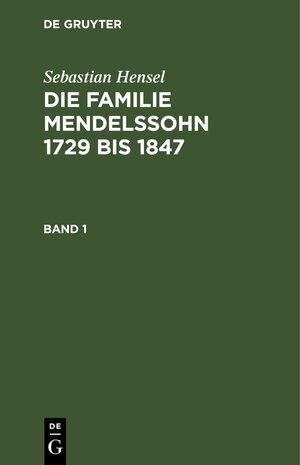 Buchcover Sebastian Hensel: Die Familie Mendelssohn 1729 bis 1847 / Sebastian Hensel: Die Familie Mendelssohn 1729 bis 1847. Band 1 | Sebastian Hensel | EAN 9783112604748 | ISBN 3-11-260474-1 | ISBN 978-3-11-260474-8