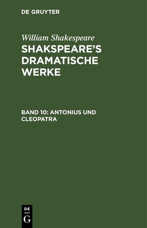 Buchcover William Shakespeare: Shakspeare’s dramatische Werke / Antonius und Cleopatra | William Shakespeare | EAN 9783112605172 | ISBN 3-11-260517-9 | ISBN 978-3-11-260517-2