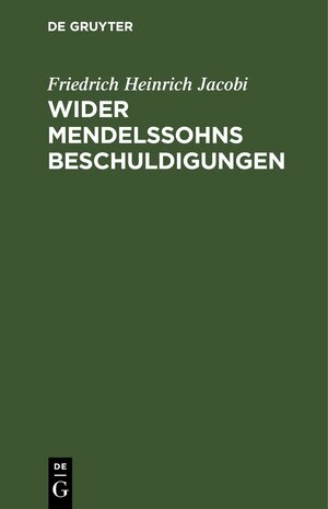 Buchcover Wider Mendelssohns Beschuldigungen | Friedrich Heinrich Jacobi | EAN 9783112606223 | ISBN 3-11-260622-1 | ISBN 978-3-11-260622-3