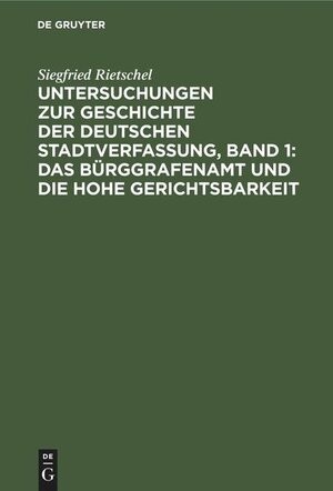 Buchcover Untersuchungen zur Geschichte der deutschen Stadtverfassung Band 1: Das Bürggrafenamt und die Hohe Gerichtsbarkeit  | EAN 9783112609330 | ISBN 3-11-260933-6 | ISBN 978-3-11-260933-0