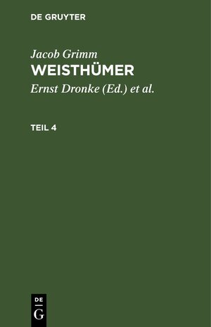 Buchcover Jacob Grimm: Weisthümer / Jacob Grimm: Weisthümer. Teil 4 | Jacob Grimm | EAN 9783112611067 | ISBN 3-11-261106-3 | ISBN 978-3-11-261106-7