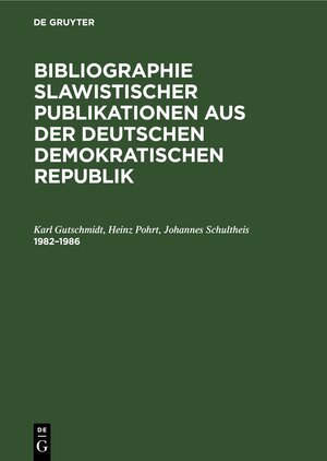 Buchcover Bibliographie slawistischer Publikationen aus der Deutschen Demokratischen Republik / 1982–1986 | Karl Gutschmidt | EAN 9783112611487 | ISBN 3-11-261148-9 | ISBN 978-3-11-261148-7