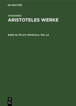 Buchcover Aristoteles: Aristoteles Werke / Opuscula, Teil 2,3 | Aristoteles | EAN 9783112612002 | ISBN 3-11-261200-0 | ISBN 978-3-11-261200-2