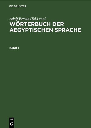 Buchcover Wörterbuch der aegyptischen Sprache / Wörterbuch der aegyptischen Sprache. Band 1  | EAN 9783112612170 | ISBN 3-11-261217-5 | ISBN 978-3-11-261217-0