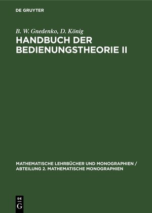 Buchcover Handbuch der Bedienungstheorie II | B. W. Gnedenko | EAN 9783112614747 | ISBN 3-11-261474-7 | ISBN 978-3-11-261474-7