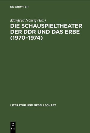 Buchcover Die Schauspieltheater der DDR und das Erbe (1970–1974)  | EAN 9783112617250 | ISBN 3-11-261725-8 | ISBN 978-3-11-261725-0