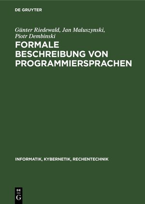 Buchcover Formale Beschreibung von Programmiersprachen | Günter Riedewald | EAN 9783112618899 | ISBN 3-11-261889-0 | ISBN 978-3-11-261889-9