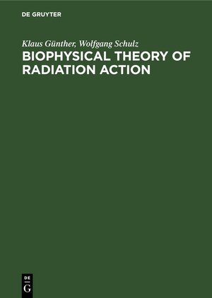 Buchcover Biophysical Theory of Radiation Action | Klaus Günther | EAN 9783112618943 | ISBN 3-11-261894-7 | ISBN 978-3-11-261894-3
