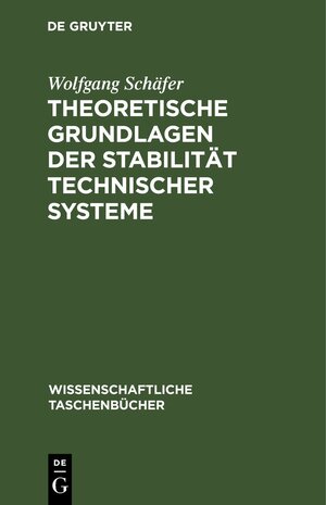 Buchcover Theoretische Grundlagen der Stabilität technischer Systeme | Wolfgang Schäfer | EAN 9783112621530 | ISBN 3-11-262153-0 | ISBN 978-3-11-262153-0
