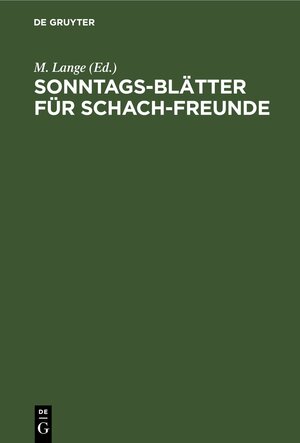 Buchcover Sonntags-Blätter für Schach-Freunde  | EAN 9783112624067 | ISBN 3-11-262406-8 | ISBN 978-3-11-262406-7