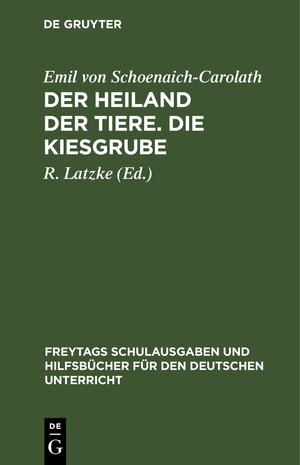 Buchcover Der Heiland der Tiere. Die Kiesgrube | Emil von Schoenaich-Carolath | EAN 9783112624807 | ISBN 3-11-262480-7 | ISBN 978-3-11-262480-7