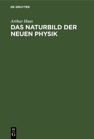 Buchcover Das Naturbild der neuen Physik | Arthur Haas | EAN 9783112625705 | ISBN 3-11-262570-6 | ISBN 978-3-11-262570-5