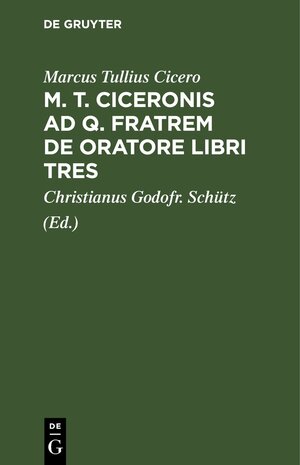 Buchcover M. T. Ciceronis ad q. Fratrem De oratore libri tres | Marcus Tullius Cicero | EAN 9783112626863 | ISBN 3-11-262686-9 | ISBN 978-3-11-262686-3