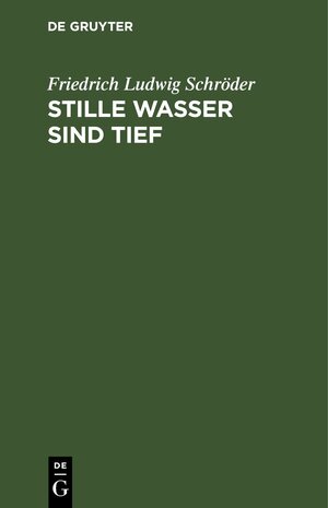 Buchcover Stille Wasser sind tief | Friedrich Ludwig Schröder | EAN 9783112628041 | ISBN 3-11-262804-7 | ISBN 978-3-11-262804-1