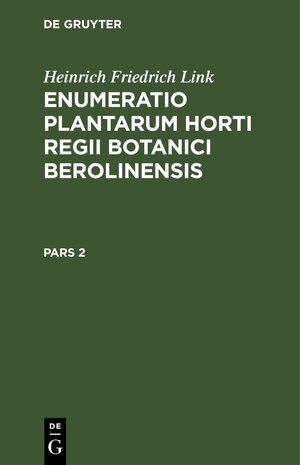 Buchcover Enumeratio Plantarum Horti Regii Botanici Berolinensis. Pars 2 | H. F. Link | EAN 9783112630648 | ISBN 3-11-263064-5 | ISBN 978-3-11-263064-8