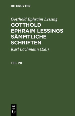 Buchcover Gotthold Ephraim Lessing: Gotthold Ephraim Lessings Sämmtliche Schriften / Gotthold Ephraim Lessing: Gotthold Ephraim Lessings Sämmtliche Schriften. Teil 20 | Gotthold Ephraim Lessing | EAN 9783112632055 | ISBN 3-11-263205-2 | ISBN 978-3-11-263205-5