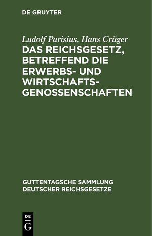 Buchcover Das Reichsgesetz, betreffend die Erwerbs- und Wirtschaftsgenossenschaften | Ludolf Parisius | EAN 9783112632109 | ISBN 3-11-263210-9 | ISBN 978-3-11-263210-9