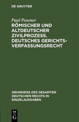 Buchcover Römischer und altdeutscher Zivilprozeß. Deutsches Gerichtsverfassungsrecht | Paul Posener | EAN 9783112633298 | ISBN 3-11-263329-6 | ISBN 978-3-11-263329-8