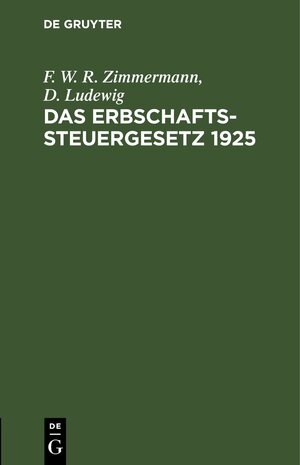 Buchcover Das Erbschaftssteuergesetz 1925 | F. W. R. Zimmermann | EAN 9783112634776 | ISBN 3-11-263477-2 | ISBN 978-3-11-263477-6