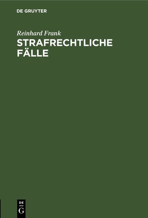 Buchcover Strafrechtliche Fälle | Reinhard Frank | EAN 9783112634936 | ISBN 3-11-263493-4 | ISBN 978-3-11-263493-6