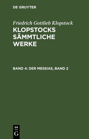 Buchcover Friedrich Gottlieb Klopstock: Klopstocks sämmtliche Werke / Der Messias, Band 2 | Friedrich Gottlieb Klopstock | EAN 9783112635766 | ISBN 3-11-263576-0 | ISBN 978-3-11-263576-6