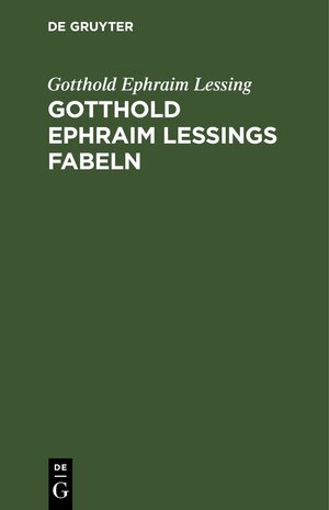 Buchcover Gotthold Ephraim Lessings Fabeln | Gotthold Ephraim Lessing | EAN 9783112638941 | ISBN 3-11-263894-8 | ISBN 978-3-11-263894-1