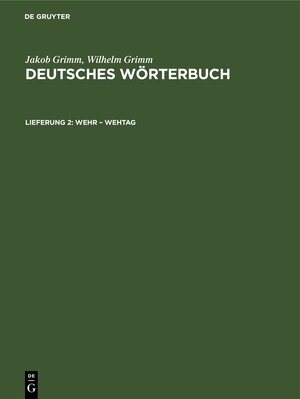 Buchcover Jakob Grimm; Wilhelm Grimm: Deutsches Wörterbuch. Deutsches Wörterbuch,... / Wehr – Wehtag | Jakob Grimm | EAN 9783112641644 | ISBN 3-11-264164-7 | ISBN 978-3-11-264164-4