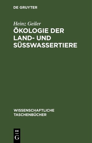 Buchcover Ökologie der Land- und Süßwassertiere | Heinz Geiler | EAN 9783112643846 | ISBN 3-11-264384-4 | ISBN 978-3-11-264384-6