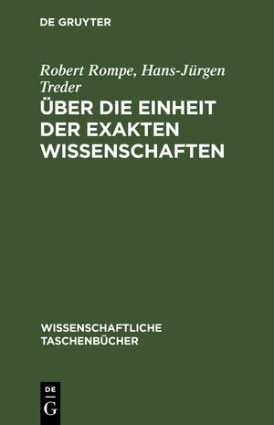 Buchcover Über die Einheit der exakten Wissenschaften | Robert Rompe | EAN 9783112644645 | ISBN 3-11-264464-6 | ISBN 978-3-11-264464-5