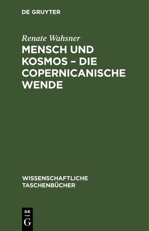 Buchcover Mensch und Kosmos – die copernicanische Wende | Renate Wahsner | EAN 9783112644652 | ISBN 3-11-264465-4 | ISBN 978-3-11-264465-2