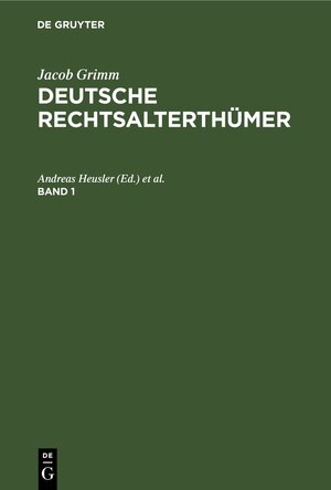 Buchcover Jacob Grimm: Deutsche Rechtsalterthümer / Jacob Grimm: Deutsche Rechtsalterthümer. Band 1  | EAN 9783112645765 | ISBN 3-11-264576-6 | ISBN 978-3-11-264576-5